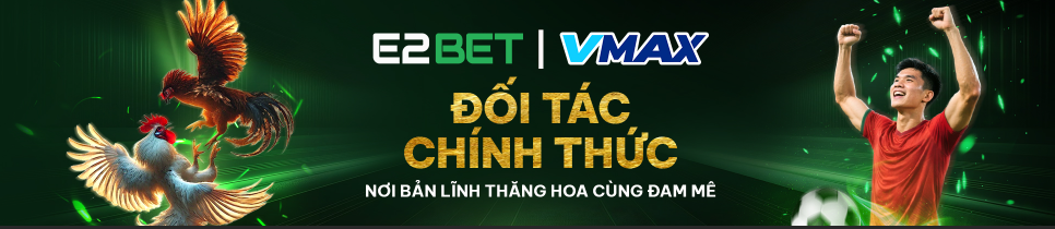 E2BET | VMAX - Đối tác chính thức